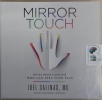 Mirror Touch - Notes from a Doctor Who Can Feel Your Pain written by Joel Salinas MD performed by Adam Verner on CD (Unabridged)